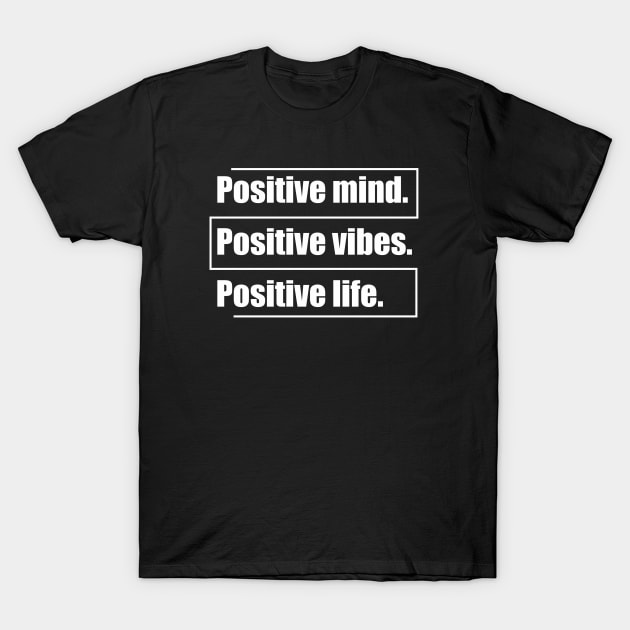 Positive mind. Positive vibes. Positive life. T-Shirt by Qasim